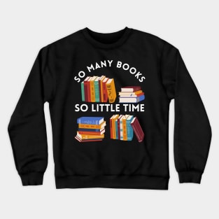 So many books So little time Books makes you bright Bookworm I Love Books Bookoholic Crewneck Sweatshirt